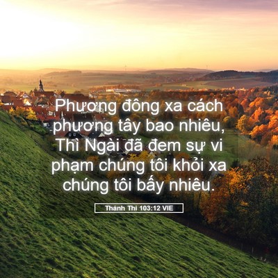 Picture 05 - Thánh Thi 103:12 VIE - Phương đông xa cách phương tây bao - Bible Verse Picture