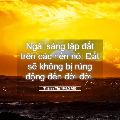 Picture 05 - Thánh Thi 104:5 VIE - Ngài sáng lập đất trên các nền nó; - Bible Verse Picture