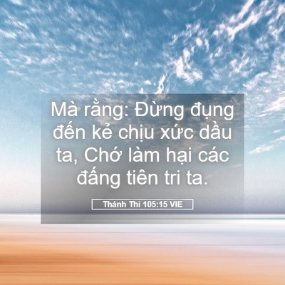 Picture 05 - Thánh Thi 105:15 VIE - Mà rằng: Đừng đụng đến kẻ chịu - Bible Verse Picture