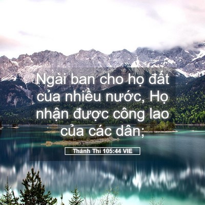 Picture 05 - Thánh Thi 105:44 VIE - Ngài ban cho họ đất của nhiều nước, - Bible Verse Picture
