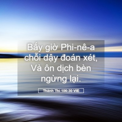 Picture 05 - Thánh Thi 106:30 VIE - Bấy giờ Phi-nê-a chỗi dậy đoán xét, - Bible Verse Picture
