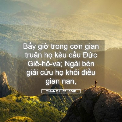 Picture 05 - Thánh Thi 107:13 VIE - Bấy giờ trong cơn gian truân họ kêu - Bible Verse Picture