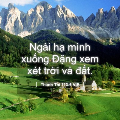 Picture 05 - Thánh Thi 113:6 VIE - Ngài hạ mình xuống Đặng xem xét trời - Bible Verse Picture