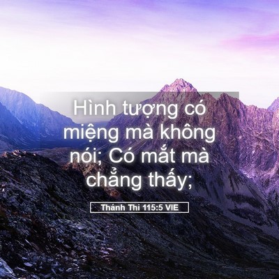 Picture 05 - Thánh Thi 115:5 VIE - Hình tượng có miệng mà không nói; Có - Bible Verse Picture
