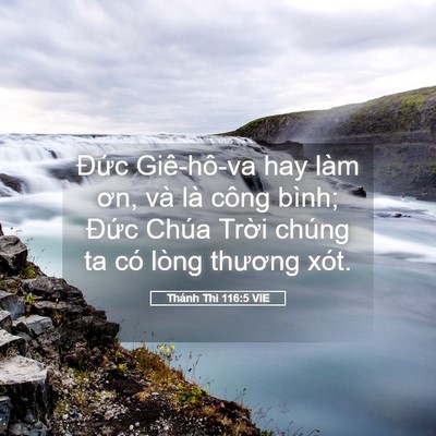 Picture 05 - Thánh Thi 116:5 VIE - Đức Giê-hô-va hay làm ơn, và là công - Bible Verse Picture