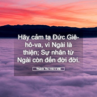 Picture 05 - Thánh Thi 118:1 VIE - Hãy cảm tạ Đức Giê-hô-va, vì Ngài là - Bible Verse Picture