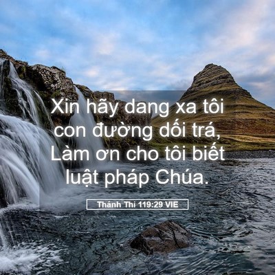 Picture 05 - Thánh Thi 119:29 VIE - Xin hãy dang xa tôi con đường dối trá, - Bible Verse Picture