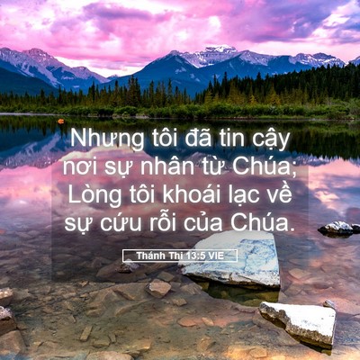 Picture 05 - Thánh Thi 13:5 VIE - Nhưng tôi đã tin cậy nơi sự nhân từ - Bible Verse Picture
