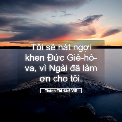 Picture 05 - Thánh Thi 13:6 VIE - Tôi sẽ hát ngợi khen Đức Giê-hô-va, - Bible Verse Picture
