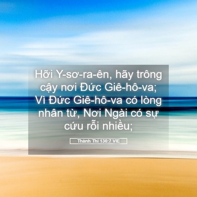 Picture 05 - Thánh Thi 130:7 VIE - Hỡi Y-sơ-ra-ên, hãy trông cậy nơi Đức - Bible Verse Picture