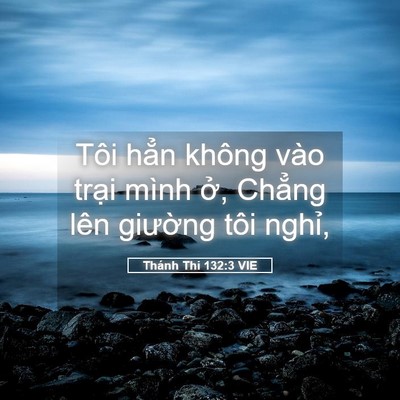 Picture 05 - Thánh Thi 132:3 VIE - Tôi hẳn không vào trại mình ở, Chẳng - Bible Verse Picture