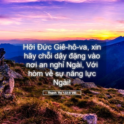Picture 05 - Thánh Thi 132:8 VIE - Hỡi Đức Giê-hô-va, xin hãy chỗi dậy - Bible Verse Picture