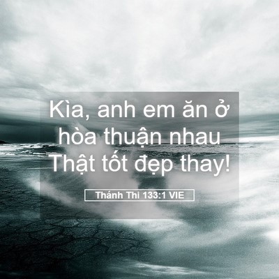 Picture 05 - Thánh Thi 133:1 VIE - Kìa, anh em ăn ở hòa thuận nhau Thật - Bible Verse Picture