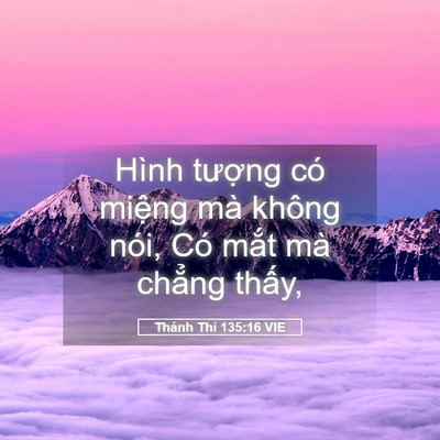 Picture 05 - Thánh Thi 135:16 VIE - Hình tượng có miệng mà không nói, Có - Bible Verse Picture