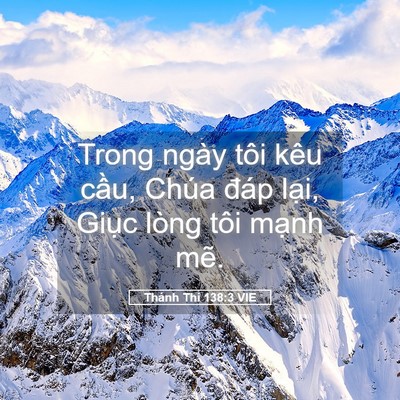 Picture 05 - Thánh Thi 138:3 VIE - Trong ngày tôi kêu cầu, Chúa đáp lại, - Bible Verse Picture