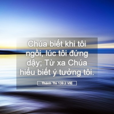 Picture 05 - Thánh Thi 139:2 VIE - Chúa biết khi tôi ngồi, lúc tôi đứng - Bible Verse Picture