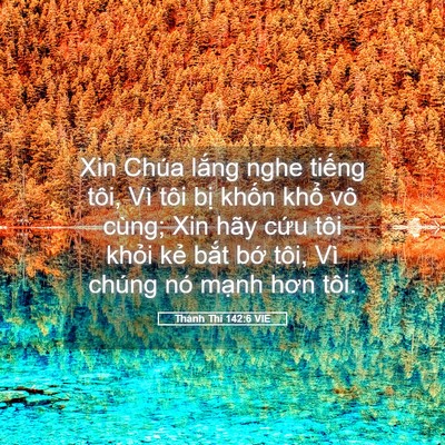 Picture 05 - Thánh Thi 142:6 VIE - Xin Chúa lắng nghe tiếng tôi, Vì tôi bị - Bible Verse Picture
