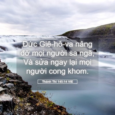 Picture 05 - Thánh Thi 145:14 VIE - Đức Giê-hô-va nâng đỡ mọi người sa - Bible Verse Picture