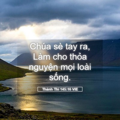 Picture 05 - Thánh Thi 145:16 VIE - Chúa sè tay ra, Làm cho thỏa nguyện mọi - Bible Verse Picture
