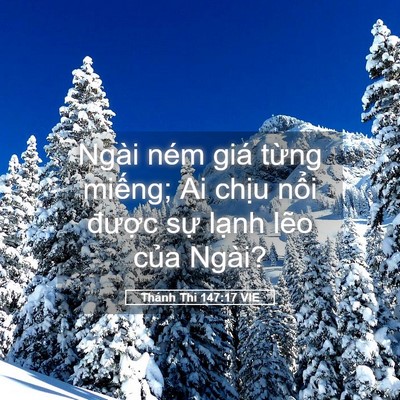 Picture 05 - Thánh Thi 147:17 VIE - Ngài ném giá từng miếng; Ai chịu nổi - Bible Verse Picture