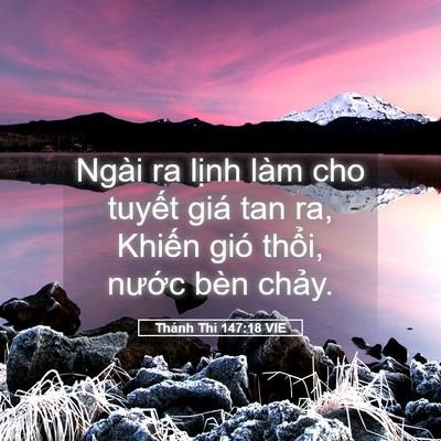Picture 05 - Thánh Thi 147:18 VIE - Ngài ra lịnh làm cho tuyết giá tan ra, - Bible Verse Picture