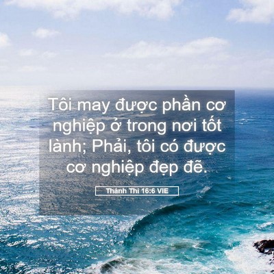 Picture 05 - Thánh Thi 16:6 VIE - Tôi may được phần cơ nghiệp ở trong - Bible Verse Picture