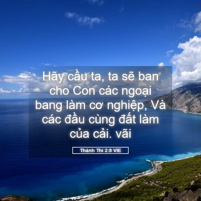 Picture 05 - Thánh Thi 2:8 VIE - Hãy cầu ta, ta sẽ ban cho Con các ngoại - Bible Verse Picture