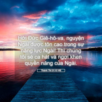 Picture 05 - Thánh Thi 21:13 VIE - Hỡi Đức Giê-hô-va, nguyện Ngài được - Bible Verse Picture