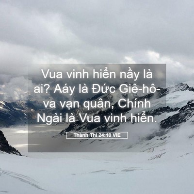 Picture 05 - Thánh Thi 24:10 VIE - Vua vinh hiển nầy là ai? Aáy là Đức - Bible Verse Picture