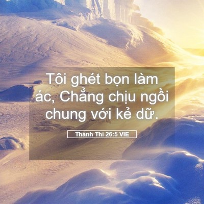 Picture 05 - Thánh Thi 26:5 VIE - Tôi ghét bọn làm ác, Chẳng chịu ngồi - Bible Verse Picture