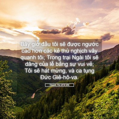 Picture 05 - Thánh Thi 27:6 VIE - Bây giờ đầu tôi sẽ được ngước cao - Bible Verse Picture