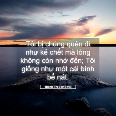 Picture 05 - Thánh Thi 31:12 VIE - Tôi bị chúng quên đi như kẻ chết mà - Bible Verse Picture