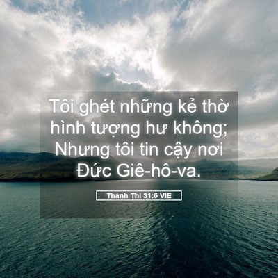 Picture 05 - Thánh Thi 31:6 VIE - Tôi ghét những kẻ thờ hình tượng hư - Bible Verse Picture