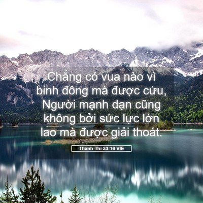 Picture 05 - Thánh Thi 33:16 VIE - Chẳng có vua nào vì binh đông mà được - Bible Verse Picture