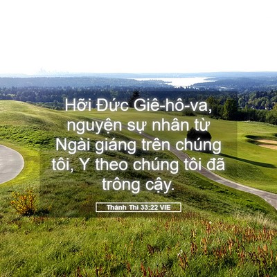Picture 05 - Thánh Thi 33:22 VIE - Hỡi Đức Giê-hô-va, nguyện sự nhân - Bible Verse Picture