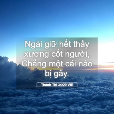 Picture 05 - Thánh Thi 34:20 VIE - Ngài giữ hết thảy xương cốt người, - Bible Verse Picture