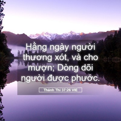 Picture 05 - Thánh Thi 37:26 VIE - Hằng ngày người thương xót, và cho - Bible Verse Picture