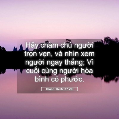 Picture 05 - Thánh Thi 37:37 VIE - Hãy chăm chú người trọn vẹn, và nhìn - Bible Verse Picture