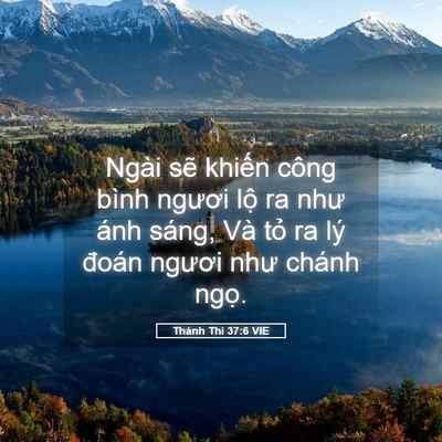 Picture 05 - Thánh Thi 37:6 VIE - Ngài sẽ khiến công bình ngươi lộ ra - Bible Verse Picture