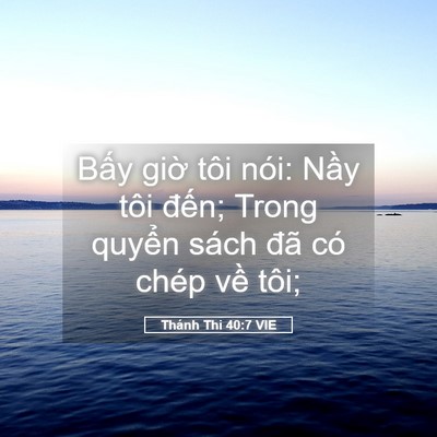 Picture 05 - Thánh Thi 40:7 VIE - Bấy giờ tôi nói: Nầy tôi đến; Trong - Bible Verse Picture
