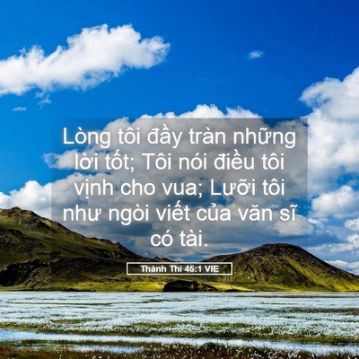 Picture 05 - Thánh Thi 45:1 VIE - Lòng tôi đầy tràn những lời tốt; Tôi - Bible Verse Picture
