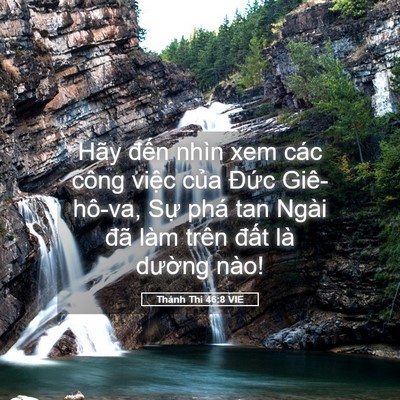 Picture 05 - Thánh Thi 46:8 VIE - Hãy đến nhìn xem các công việc của - Bible Verse Picture