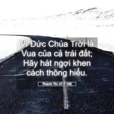 Picture 05 - Thánh Thi 47:7 VIE - Vì Đức Chúa Trời là Vua của cả trái - Bible Verse Picture