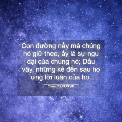 Picture 05 - Thánh Thi 49:13 VIE - Con đường nầy mà chúng nó giữ theo, - Bible Verse Picture