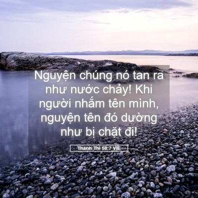 Picture 05 - Thánh Thi 58:7 VIE - Nguyện chúng nó tan ra như nước chảy! - Bible Verse Picture