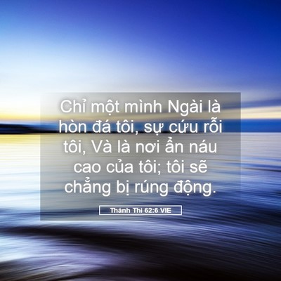 Picture 05 - Thánh Thi 62:6 VIE - Chỉ một mình Ngài là hòn đá tôi, sự - Bible Verse Picture