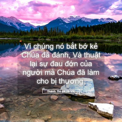 Picture 05 - Thánh Thi 69:26 VIE - Vì chúng nó bắt bớ kẻ Chúa đã đánh, - Bible Verse Picture