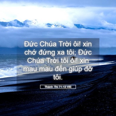 Picture 05 - Thánh Thi 71:12 VIE - Đức Chúa Trời ôi! xin chớ đứng xa - Bible Verse Picture