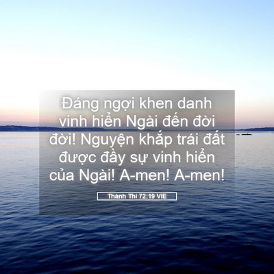 Picture 05 - Thánh Thi 72:19 VIE - Đáng ngợi khen danh vinh hiển Ngài đến - Bible Verse Picture