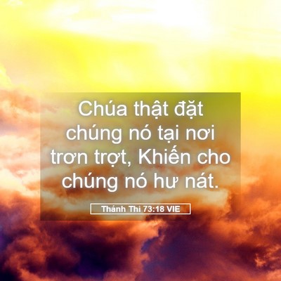 Picture 05 - Thánh Thi 73:18 VIE - Chúa thật đặt chúng nó tại nơi trơn - Bible Verse Picture